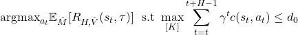 \[\text{argmax}_{a_t} \mathbb{E}_{\hat{M}}[R_{H,\hat{V}}(s_t,\tau)]~~\text{s.t}~\max_{[K]}\sum_{t=t}^{t+H-1}\gamma^t c(s_t,a_t)\le d_0\]