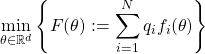 \[\min_{\theta \in \mathbb{R}^d} \left\{F(\theta) := \sum_{i=1}^N q_i f_i(\theta) \right\}\]