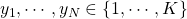 y_1,\cdots,y_N \in \{ 1,\cdots,K\}