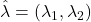 \hat{\lambda}=(\lambda_1, \lambda_2)