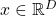 x\in \mathbb{R}^D