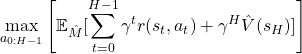 \[\max_{a_{0:H-1}} \left[\mathbb{E}_{\hat{M}}[\sum_{t=0}^{H-1}\gamma^tr(s_t,a_t)+\gamma^H\hat{V}(s_H)]\right]\]