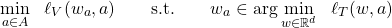 \[\min_{a\in A}~~\ell_V(w_a,a)\qquad\textrm{s.t.}\qquad w_a\in\arg\min_{w\in\mathbb R^d}~~\ell_T(w,a)\]