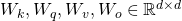 W_k, W_q, W_v, W_o\in\mathbb{R}^{d\times d}