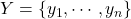 Y = \{y_1, \cdots, y_n\}