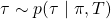 \tau \sim p(\tau\mid \pi, T)