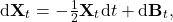 \begin{equation*}   \mathrm{d} \mathbf{X}_t = - \tfrac{1}{2} \mathbf{X}_t \mathrm{d} t + \mathrm{d} \mathbf{B}_t , \end{equation*}