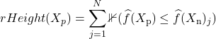 \[rHeight(X_p) = \sum\limits_{j = 1}^{N}\mathbb{1}(\widehat{f}(X_\text{p}) \leq \widehat{f}(X_\text{n})_j)\]