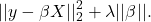 \[||y - \beta X||_2^2 + \lambda ||\beta||.\]