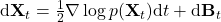 \mathrm{d} \mathbf{X}_t = \tfrac{1}{2} \nabla \log p(\mathbf{X}_t) \mathrm{d}  t + \mathrm{d} \mathbf{B}_t