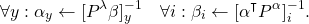 \begin{equation*} \forall y : \alpha_y \leftarrow [P^\lambda \beta ]_y^{-1} \quad \forall i : \beta_i \leftarrow [ \alpha^\intercal P^\alpha ]_i^{-1}. \end{equation*}