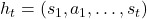 h_t = (s_1, a_1, \dots, s_{t})