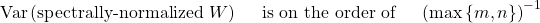 \[\text{Var}\left(  \text{spectrally-normalized } W \right) ~~~\text{    is on the order of     }~~~\left( \max\left\{ m,n \right\} \right)^{-1}\]