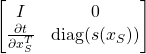 \[\begin{bmatrix}I & 0\\\frac{\partial t}{\partial x_S^T} & \text{diag}(s(x_S))\end{bmatrix}\]