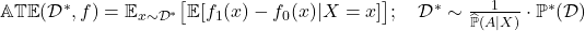 \mathbb{ATE}(\mathcal{D}^*, f) = \mathbb{E}_{x \sim \mathcal{D}^*} \big[\mathbb{E} [f_1(x) - f_0(x) | X = x]\big] ; \quad \mathcal{D}^* \sim \frac{1}{\widehat{\mathbb{P}}(A|X)} \cdot \mathbb{P}^*(\mathcal{D})