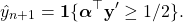 \[\hat y_{n+1} = \mathbf{1}\{\boldsymbol\alpha^\top \mathbf{y'} \geq 1/2\}.\]