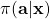 \pi(\mathbf{a} | \mathbf{x})