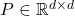 P \in \mathbb{R}^{d\times d}