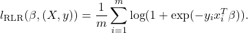 \[l_{\text{RLR}}(\beta,(X,y))=\frac{1}{m}\sum_{i=1}^m\log(1+\exp(-y_ix_i^T\beta)).\]