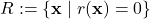 R:=\{\mathbf{x} \mid r(\mathbf{x})=0\}