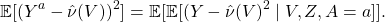 \[\mathbb{E}[(Y^a - \hat{\nu}(V))^2] = \mathbb{E}[\mathbb{E}[(Y-\hat{\nu}(V)^2 \mid V, Z, A = a]].\]