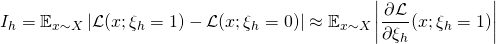 \[I_h = \mathbb E_{x\sim X}\left|\mathcal{L}(x;\xi_h=1) - \mathcal{L}(x;\xi_h=0) \right| \approx \mathbb E_{x\sim X}\left| \frac{\partial \mathcal{L}}{\partial \xi_h} (x;\xi_h=1) \right|\]