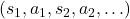 (s_1, a_1, s_2, a_2, \ldots)