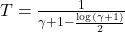 T=\frac{1}{\gamma+1 - \frac{\log(\gamma+1)}{2}}