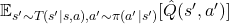 \mathbb{E}_{s' \sim T(s'|s, a), a' \sim \pi(a'|s')}[\hat{Q}(s', a')]