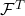 \mathcal{F}^T