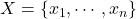 X = \{x_1, \cdots, x_n\}