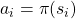 a_i = \pi(s_i)