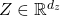 Z \in \mathbb{R}^{d_z}