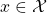 x \in \mathcal{X}