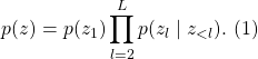 \[ p(z) = p(z_1) \prod_{l=2}^L p(z_l \mid z_{<l}).   \text{    (1)}\]