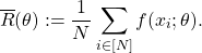 \[\overline{R} (\theta) := \frac{1}{N} \sum_{i \in [N]} f(x_i; \theta).\]