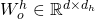 W^h_o\in \mathbb{R}^{d\times d_h}