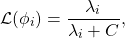 \[\mathcal{L}(\phi_i) = \frac{\lambda_i}{\lambda_i + C},\]