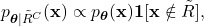 \[p_{\boldsymbol{\theta} \mid \tilde{R}^C}(\mathbf{x}) \propto p_{\boldsymbol{\theta}}(\mathbf{x}) \mathbf{1}[\mathbf{x} \notin \tilde{R}],\]