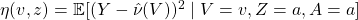 \eta(v,z) = \mathbb{E}[(Y-\hat{\nu}(V))^2 \mid V = v, Z =a, A = a]