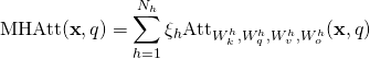 \[\begin{split} \text{MHAtt}(\textbf{x}, q)&=\sum_{h=1}^{N_h}{\xi_{h}}\text{Att}_{W^h_k, W^h_q, W^{h}_v,W^h_o}(\textbf{x}, q)\ \end{split}\]