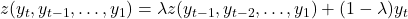 z(y_t, y_{t-1}, \dots, y_1) = \lambda z(y_{t-1}, y_{t-2}, \dots, y_1) + (1 - \lambda) y_t