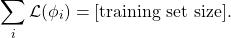 \[\sum_i \mathcal{L}(\phi_i) = \text{[training set size]}.\]