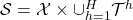 \mathcal{S} = \mathcal{X} \times \cup_{h=1}^{H} \mathcal{T}^h