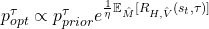 p^\tau_{opt} \propto p^\tau_{prior} e^{\frac{1}{\eta}\mathbb{E}_{\hat{M}}[R_{H,\hat{V}}(s_t,\tau)]}