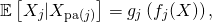 \[\mathbb{E} \left[X_j | X_{\mathrm{pa}(j)} \right] = g_j \left(f_j(X)\right),\]