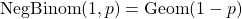 ~\text{NegBinom}(1, p) = \text{Geom}(1-p)