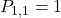 P_{1,1} = 1