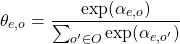 \[\theta_{e,o}=\frac{\exp(\alpha_{e,o})}{\sum_{o'\in O}\exp(\alpha_{e,o'})}\]