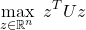 \[\max_{z \in \mathbb{R}^n} ~ z^{T}Uz\]